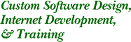 Custom Software Design, Internet Development, & Training